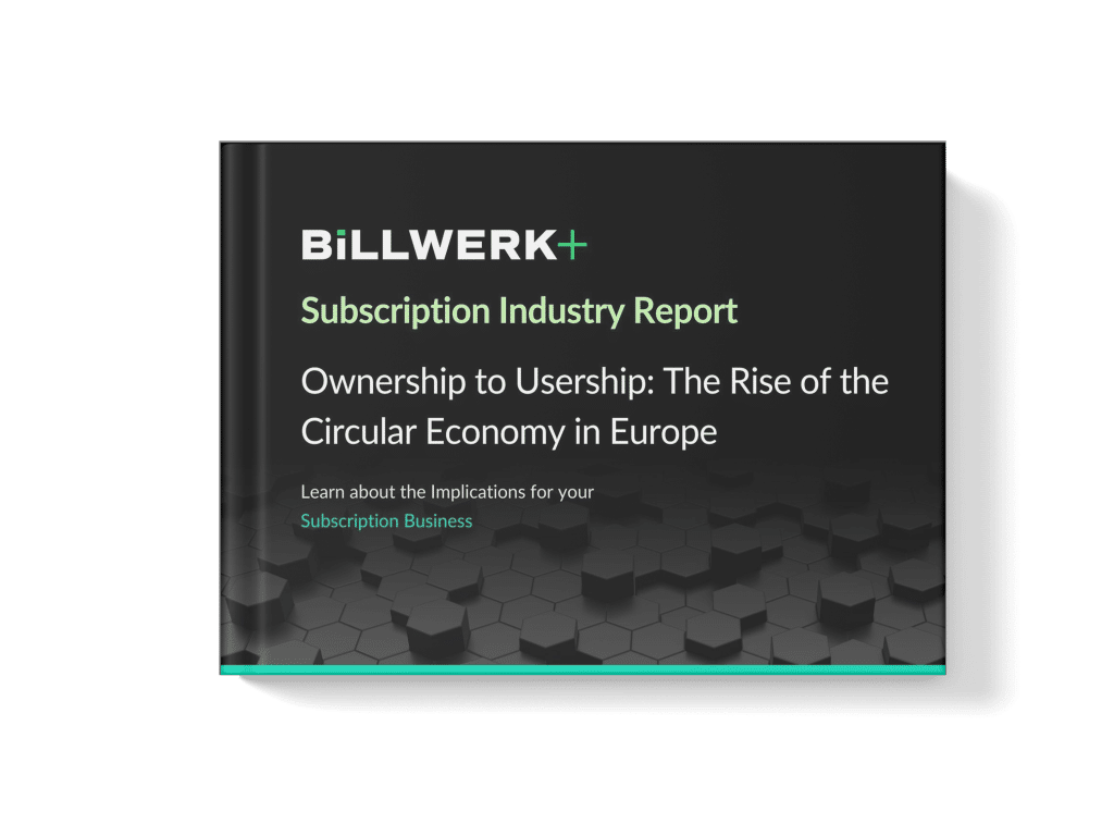 Billwerk+ Subscription Industry Report: Ownership to Usership - the rise of the circular economy in Europe - learn about the implications for your subscription business