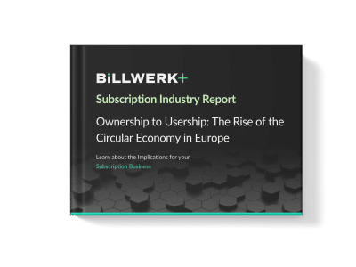 Billwerk+ Subscription Industry Report: Ownership to Usership - the rise of the circular economy in Europe - learn about the implications for your subscription business